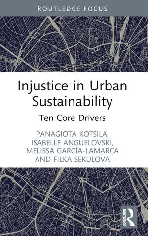 Injustice in Urban Sustainability: Ten Core Drivers de Panagiota Kotsila