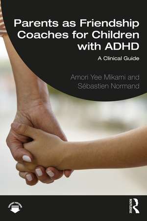 Parents as Friendship Coaches for Children with ADHD: A Clinical Guide de Amori Yee Mikami