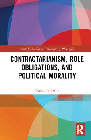 Contractarianism, Role Obligations, and Political Morality de Benjamin Sachs