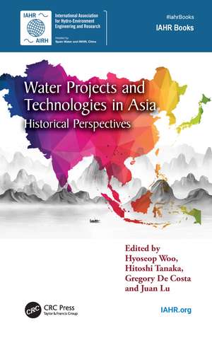 Water Projects and Technologies in Asia: Historical Perspectives de Hyoseop Woo