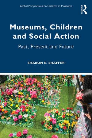 Museums, Children and Social Action: Past, Present and Future de Sharon E. Shaffer