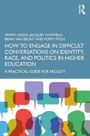 How to Engage in Difficult Conversations on Identity, Race, and Politics in Higher Education: A Practical Guide for Faculty de Tammy Hodo