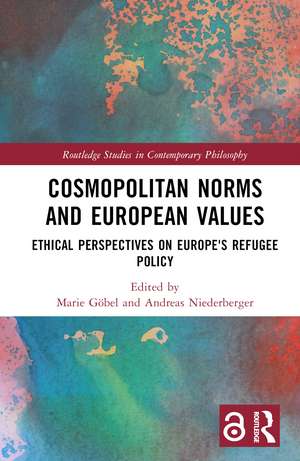 Cosmopolitan Norms and European Values: Ethical Perspectives on Europe's Refugee Policy de Marie Göbel