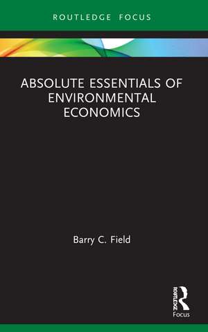 Absolute Essentials of Environmental Economics de Barry C Field