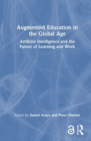 Augmented Education in the Global Age: Artificial Intelligence and the Future of Learning and Work de Daniel Araya