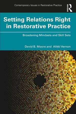 Setting Relations Right in Restorative Practice: Broadening Mindsets and Skill Sets de David B. Moore