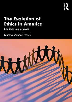 The Evolution of Ethics in America: Standards Born of Crises de Laurence Armand French