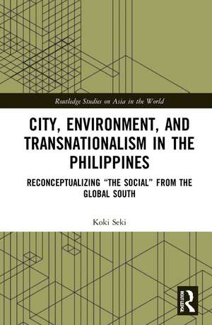 City, Environment, and Transnationalism in the Philippines: Reconceptualizing “the Social” from the Global South de Koki Seki