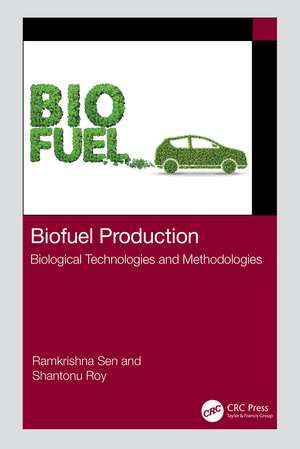 Biofuel Production: Biological Technologies and Methodologies de Ramkrishna Sen