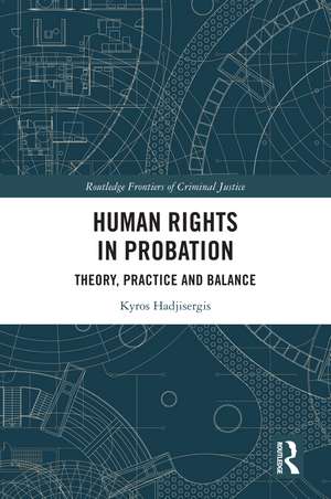 Human Rights in Probation: Theory, Practice and Balance de Kyros Hadjisergis