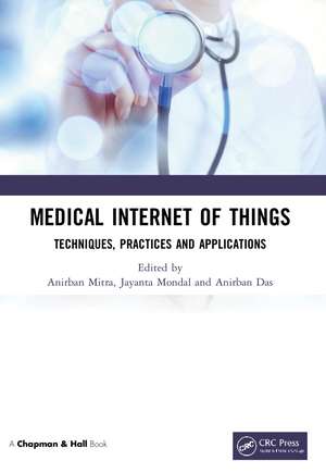 Medical Internet of Things: Techniques, Practices and Applications de Anirban Mitra