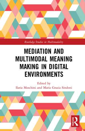 Mediation and Multimodal Meaning Making in Digital Environments de Ilaria Moschini