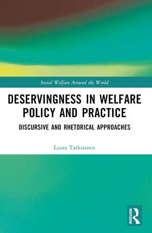 Deservingness in Welfare Policy and Practice: Discursive and Rhetorical Approaches de Laura Tarkiainen