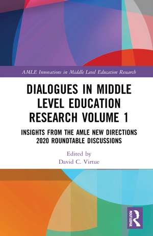 Dialogues in Middle Level Education Research Volume 1: Insights from the AMLE New Directions 2020 Roundtable Discussions de David C. Virtue