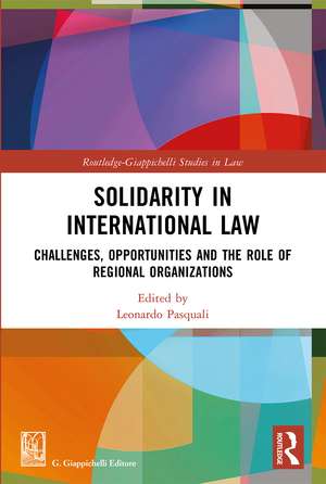 Solidarity in International Law: Challenges, Opportunities and The Role of Regional Organizations de Leonardo Pasquali