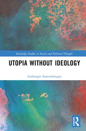 Utopia without Ideology de Ambrogio Santambrogio