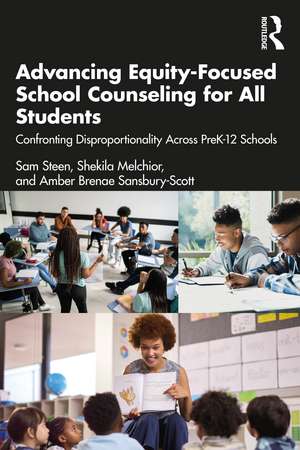 Advancing Equity-Focused School Counseling for All Students: Confronting Disproportionality Across PreK-12 Schools de Sam Steen