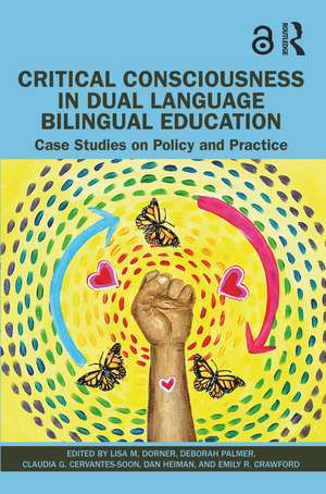 Critical Consciousness in Dual Language Bilingual Education: Case Studies on Policy and Practice de Lisa M. Dorner