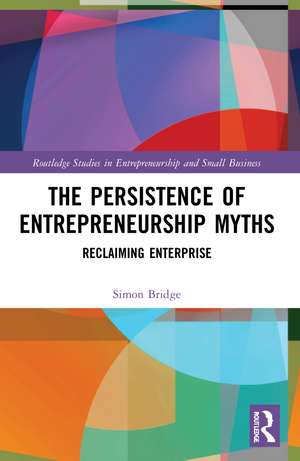 The Persistence of Entrepreneurship Myths: Reclaiming Enterprise de Simon Bridge