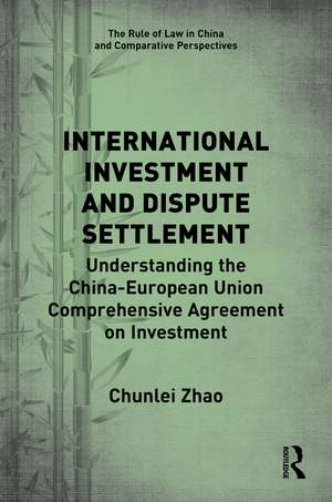 International Investment and Dispute Settlement: Understanding the China–European Union Comprehensive Agreement on Investment de Chunlei Zhao