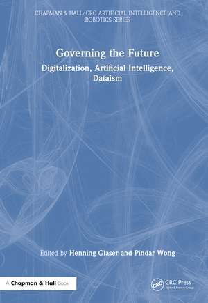 Governing the Future: Digitalization, Artificial Intelligence, Dataism de Henning Glaser