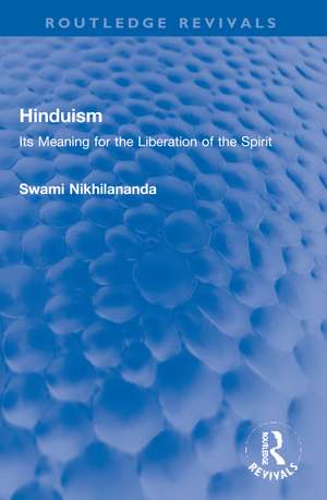 Hinduism: Its Meaning for the Liberation of the Spirit de Swami Nikhilananda