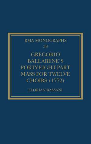 Gregorio Ballabene’s Forty-eight-part Mass for Twelve Choirs (1772) de Florian Bassani