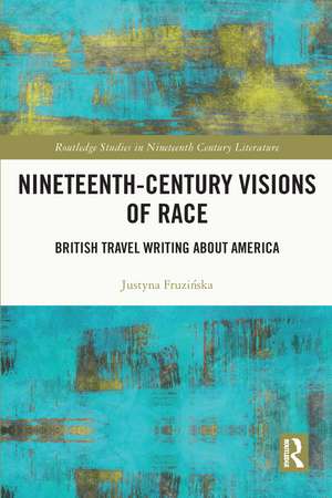 Nineteenth-Century Visions of Race: British Travel Writing about America de Justyna Fruzińska