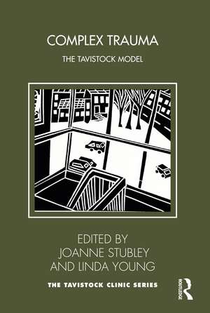 Complex Trauma: The Tavistock Model de Joanne Stubley