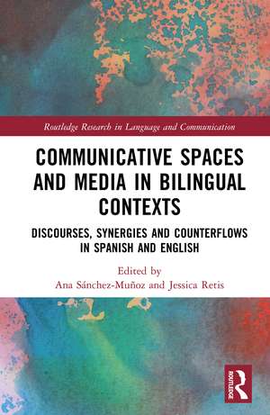 Communicative Spaces in Bilingual Contexts: Discourses, Synergies and Counterflows in Spanish and English de Ana Sánchez-Muñoz