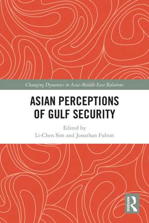 Asian Perceptions of Gulf Security de Li-Chen Sim