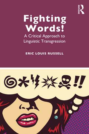 Fighting Words!: A Critical Approach to Linguistic Transgression de Eric Louis Russell