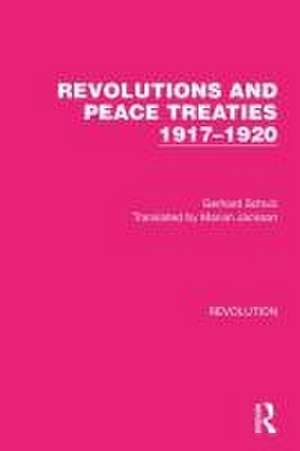 Revolutions and Peace Treaties 1917–1920 de Gerhard Schulz