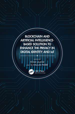 Blockchain and Artificial Intelligence-Based Solution to Enhance the Privacy in Digital Identity and IoT de Fehmi Jaafar