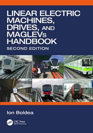 Linear Electric Machines, Drives, and MAGLEVs Handbook de Ion Boldea