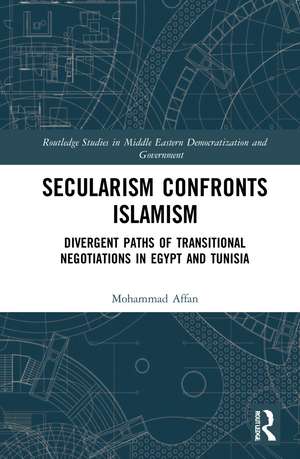 Secularism Confronts Islamism: Divergent Paths of Transitional Negotiations in Egypt and Tunisia de Mohammad Affan