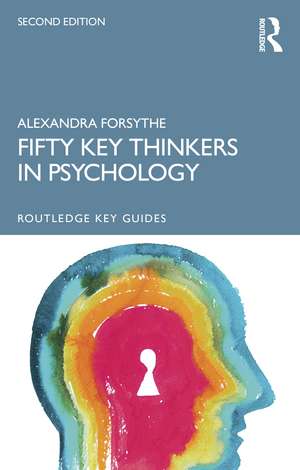 Fifty Key Thinkers in Psychology de Alexandra Forsythe