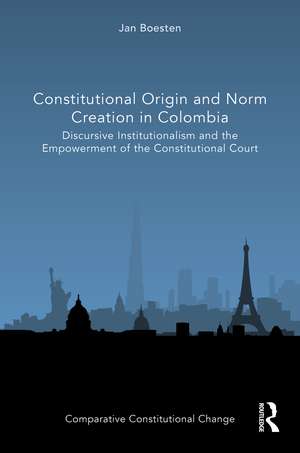 Constitutional Origin and Norm Creation in Colombia: Discursive Institutionalism and the Empowerment of the Constitutional Court de Jan Boesten