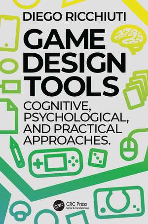 Game Design Tools: Cognitive, Psychological, and Practical Approaches de Diego Ricchiuti