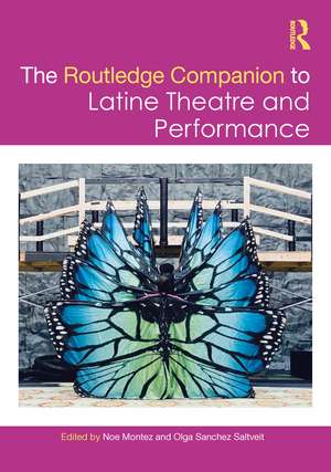 The Routledge Companion to Latine Theatre and Performance de Noe Montez