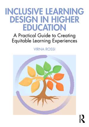 Inclusive Learning Design in Higher Education: A Practical Guide to Creating Equitable Learning Experiences de Virna Rossi