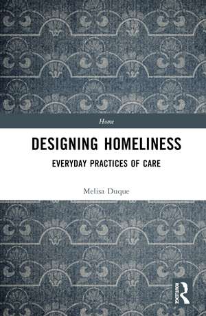 Designing Homeliness: Everyday Practices of Care de Melisa Duque