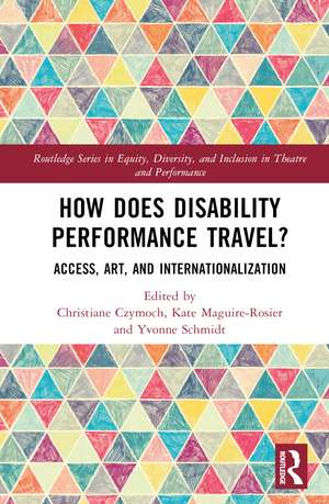 How Does Disability Performance Travel?: Access, Art, and Internationalization de Christiane Czymoch