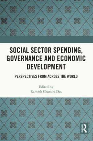 Social Sector Spending, Governance and Economic Development: Perspectives from Across the World de Ramesh Chandra Das