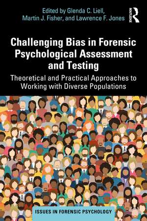 Challenging Bias in Forensic Psychological Assessment and Testing: Theoretical and Practical Approaches to Working with Diverse Populations de Glenda C. Liell