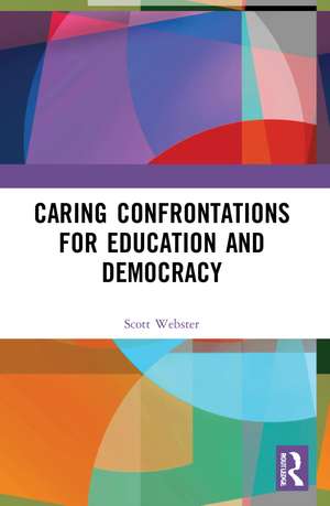 Caring Confrontations for Education and Democracy de Scott Webster