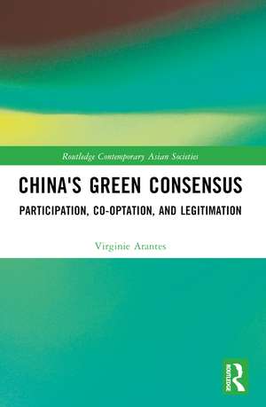 China's Green Consensus: Participation, Co-optation, and Legitimation de Virginie Arantes