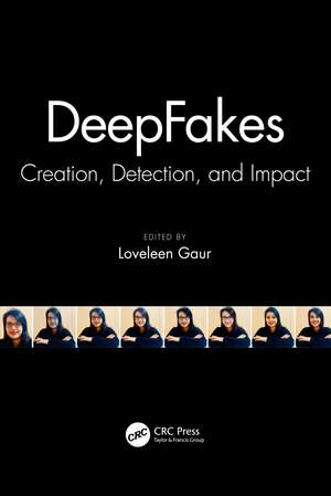 DeepFakes: Creation, Detection, and Impact de Loveleen Gaur