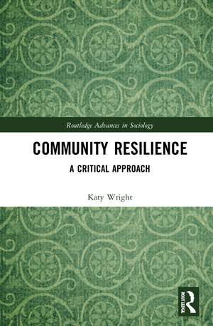 Community Resilience: A Critical Approach de Katy Wright