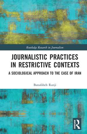Journalistic Practices in Restrictive Contexts: A Sociological Approach to the Case of Iran de Banafsheh Ranji